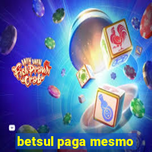 betsul paga mesmo